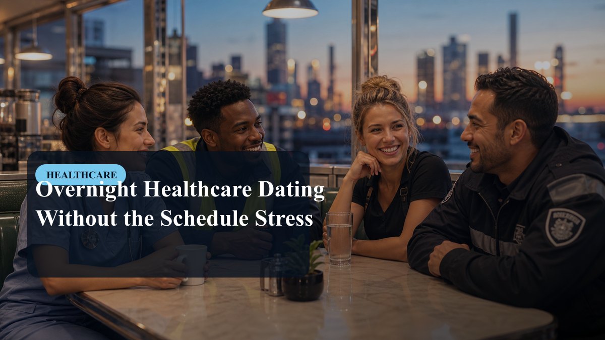 Overnight Healthcare Dating Without the Schedule Stress