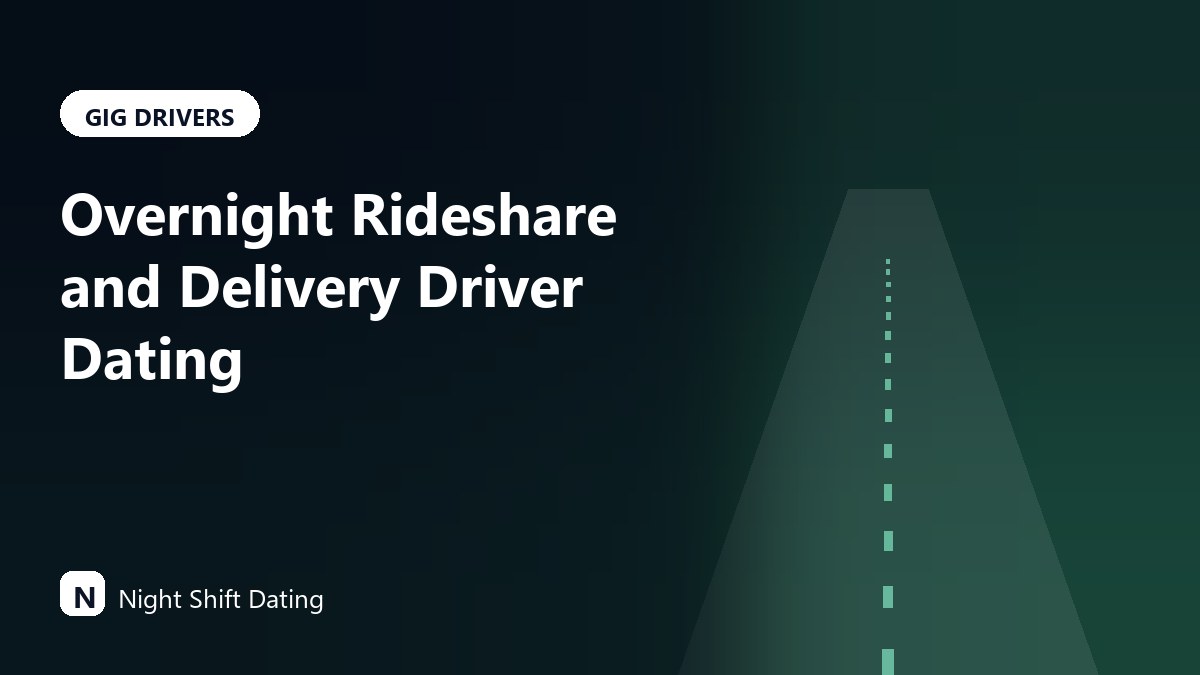 Overnight Rideshare and Delivery Driver Dating: Flexible Hours, Real Constraints